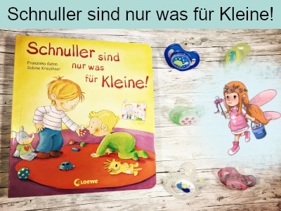 Schnuller sind nur was für Kleine - Franziska Gehm und Sabine Kraushaar - Loewe