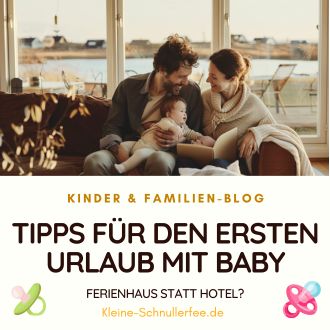 Tipps für den ersten Urlaub mit Baby - Ferienhaus statt Hotel 3